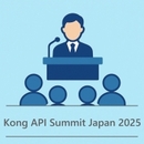 【会場開催】Kong API Summit Japan 2025 No API, No AI, No FUTURE〜AI時代を動かす原動力と共創。それがAPIファースト〜